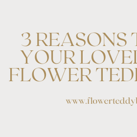 3 Reasons To Give Your Loved One A Flower Teddy Bear