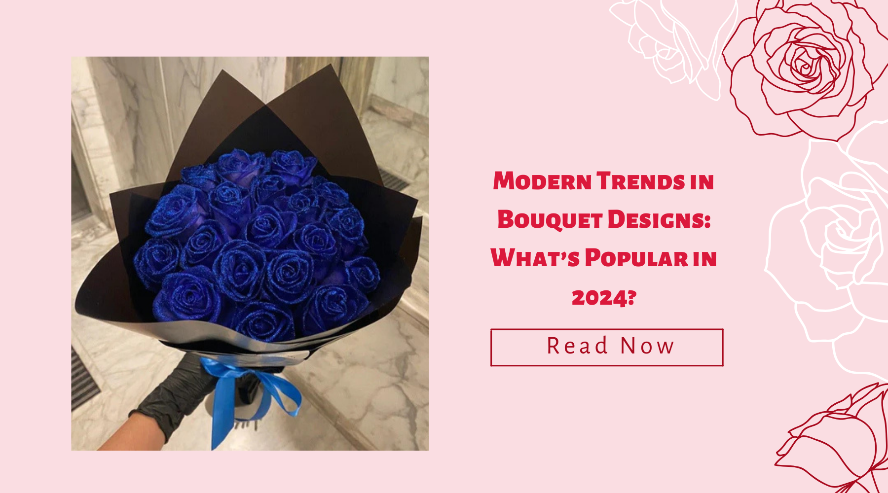 Modern Trends in Bouquet Designs: What’s Popular in 2024?