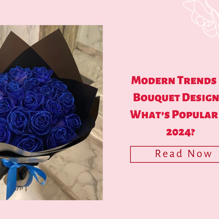 Modern Trends in Bouquet Designs: What’s Popular in 2024?